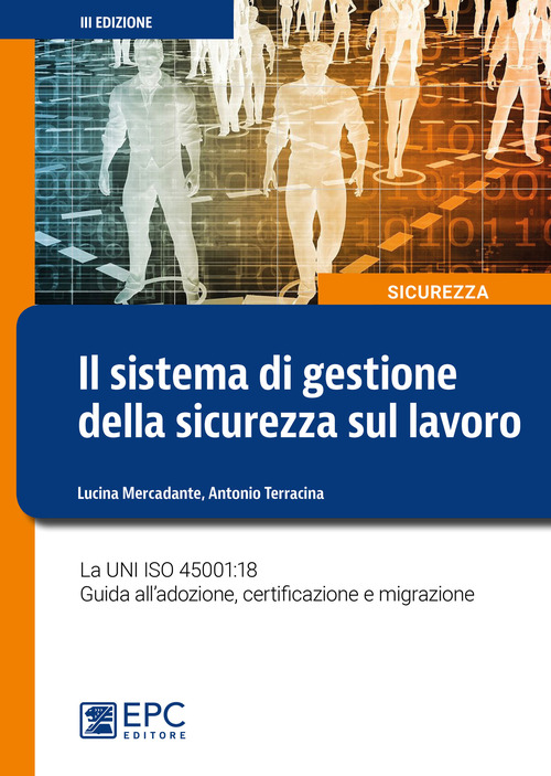Il sistema di gestione della sicurezza sul lavoro. La UNI ISO 45001:18 Guida all'adozione, certificazione e migrazione