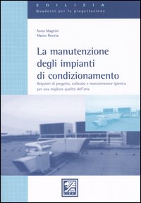 La manutenzione degli impianti di condizionamento. Requisiti di progetto, collaudo e manutenzione igienica per una migliore qualit&agrave; dell'aria