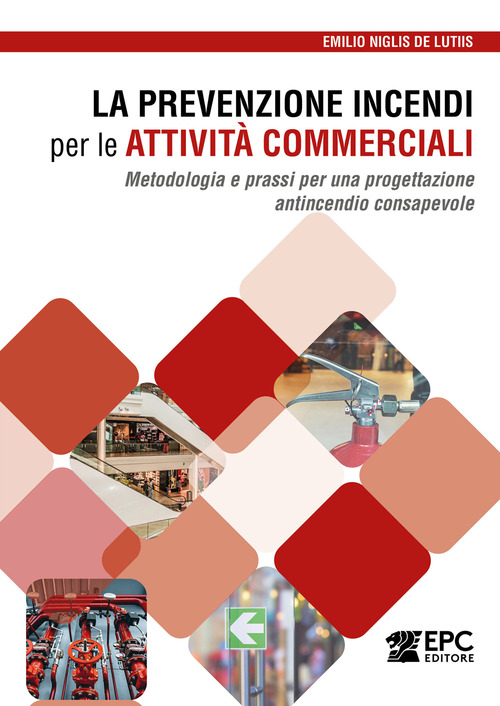 La prevenzione incendi per le attivit&agrave; commerciali. Metodologia e prassi per una progettazione antincendio consapevole