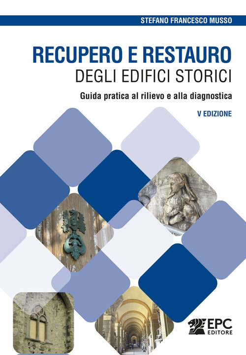 Recupero e restauro degli edifici storici. Guida pratica al rilievo e alla diagnostica