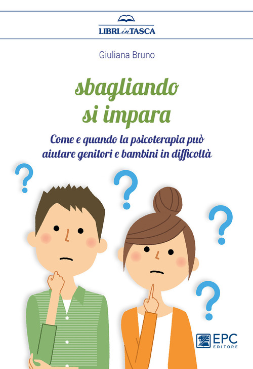 Sbagliando si impara. Come e quando la psicoterapia pu&ograve; aiutare genitori e bambini in difficolt&agrave;