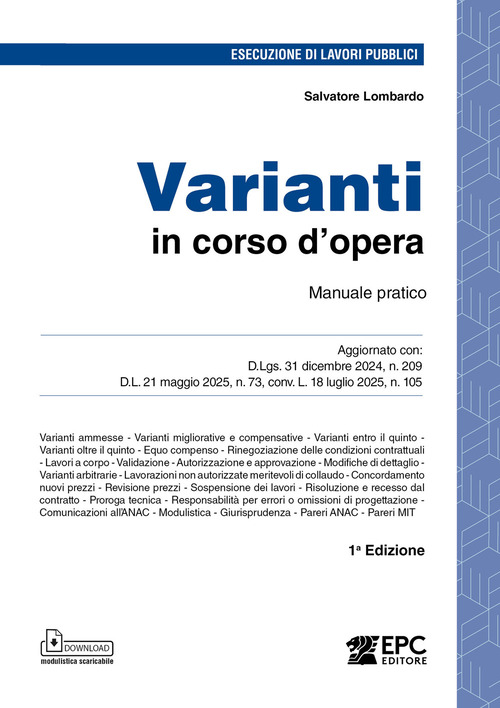 Varianti in corso d'opera. Manuale pratico. Aggiornato con: D.Lgs. 31 dicembre 2024, n. 209 - D.L. 21 maggio 2025, n. 73, conv. L. 18 luglio 2025, n. 105