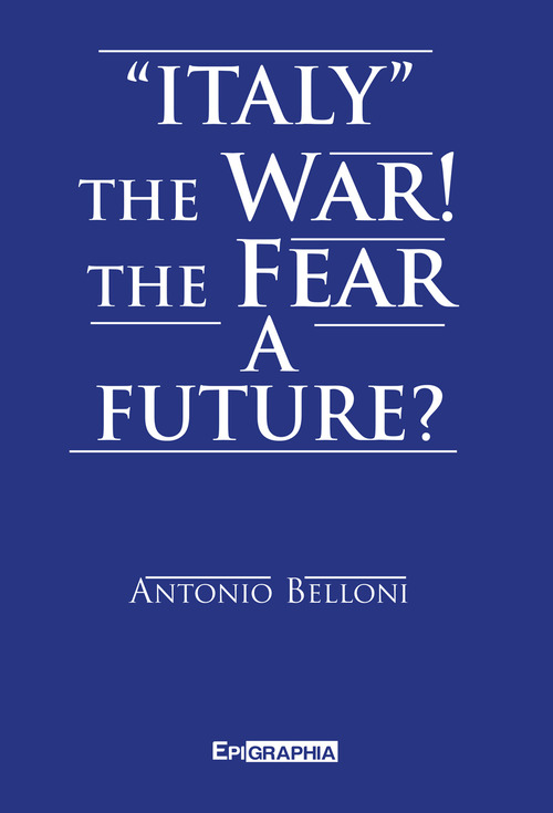 &laquo;Italy&raquo; the war! The fear a future?