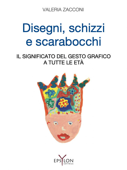 Disegni, schizzi e scarabocchi. Il significato del gesto grafico a tutte le et&agrave;