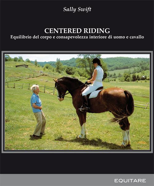 Centred riding. Equilibrio del corpo e consapevolezza interiore di uomo e cavallo