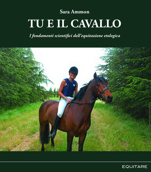 Tu e il cavallo. I fondamenti scientifici dell'equitazione etologica