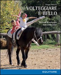 Volteggiare &egrave; bello. Manuale di volteggio ludico-educativo