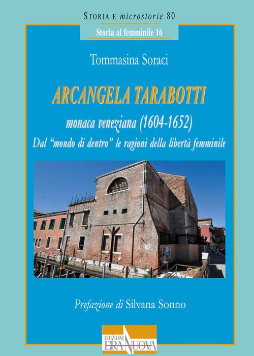 Arcangela Tarabotti monaca veneziana (1604-1652). Dal «mondo di dentro» le ragioni della libertà femminile