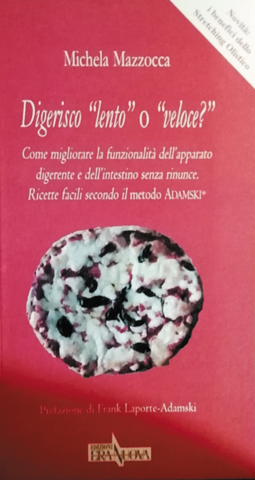 Digerisco &laquo;lento&raquo; o &laquo;veloce?&raquo; Come migliorare la funzionalit&agrave; dell'apparato digerente e dell'intestino senza rinunce. Ricette facili secondo il metodo Adamski&reg;