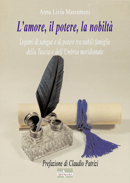 L'amore, il potere, la nobiltà. Legami di sangue e di potere tra nobili famiglie della Tuscia e dell'Umbria meridionale