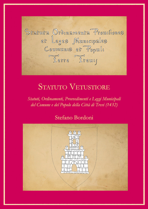 Statuto Vetustiore. Statuti, ordinamenti, provvedimenti e leggi municipali del Comune e del popolo della citt&agrave; di Trevi (1432)