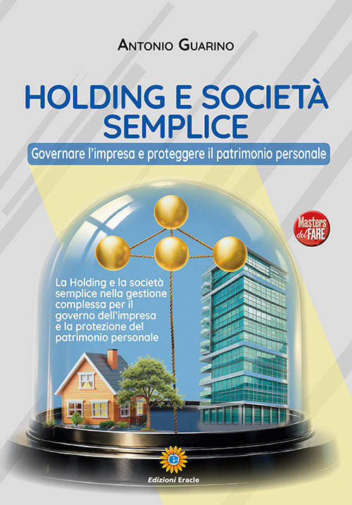 Holding e societ&agrave; semplice. Governare l'impresa e proteggere il patrimonio personale