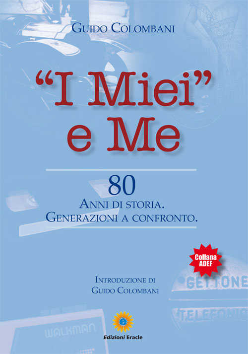 &laquo;I miei&raquo; e me. 80 anni di storia. Generazioni a confronto
