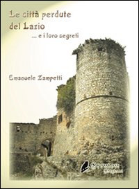 Le citt&agrave; perdute del Lazio e i loro segreti