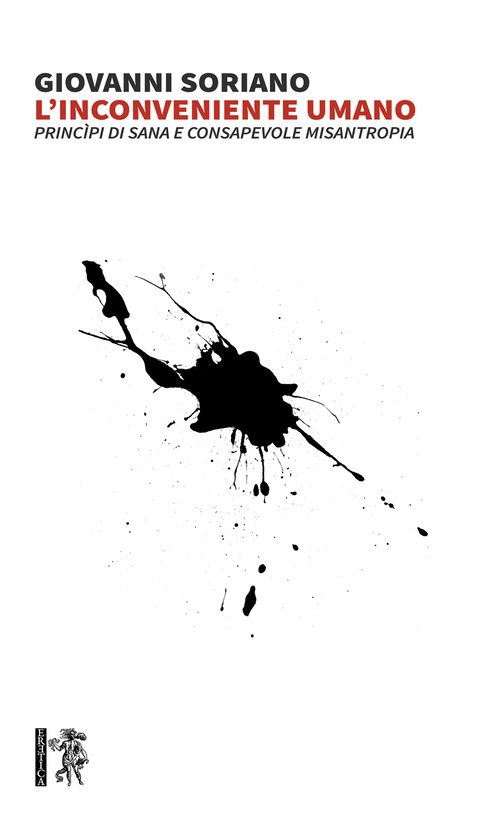 L'inconveniente umano. Princ&igrave;pi di sana e consapevole misantropia