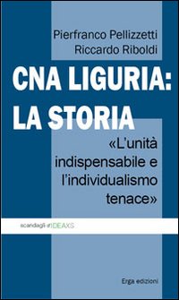 CNA Liguria: la storia. L'unit&agrave; indispensabile e l'individualismo tenace