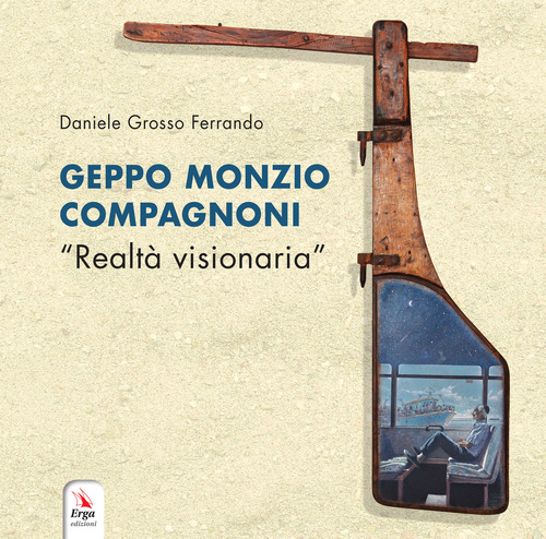 Geppo Monzio Compagnoni. &laquo;Realt&agrave; visionaria&raquo;. Catalogo della mostra (Genova, 9-19 maggio 2019)