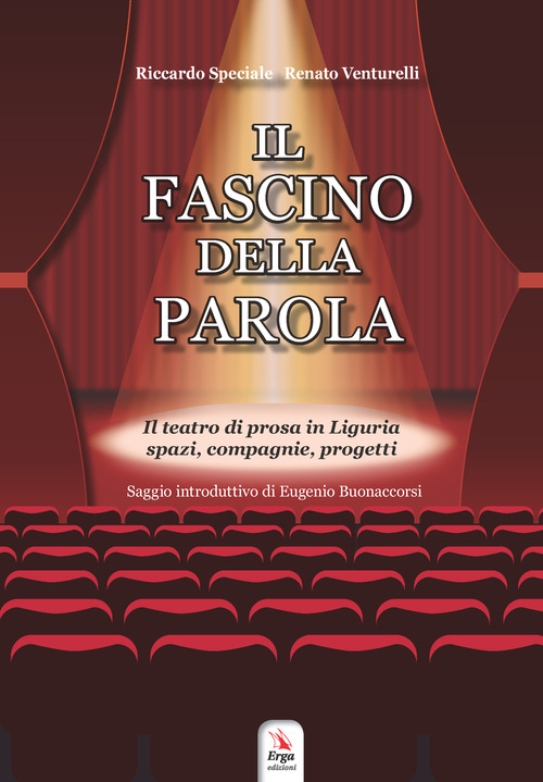 Il fascino della parola. Il teatro di prosa in Liguria spazi, compagnie, progetti
