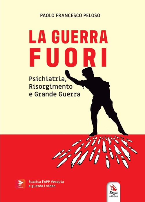 La guerra fuori. Psichiatria, Risorgimento e Grande Guerra