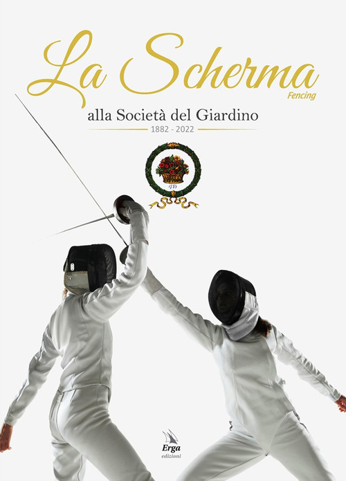 La Scherma. Fencing alla societ&agrave; del Giardino 1882 - 2022