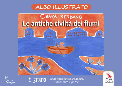 Le antiche civiltà dei fiumi. Albo illustrato