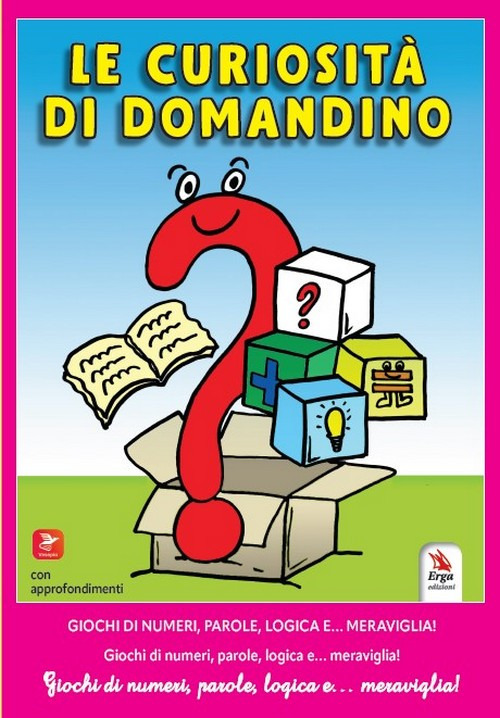 Le curiosit&agrave; di Domandino. Giochi di numeri, parole, logica e... meraviglia