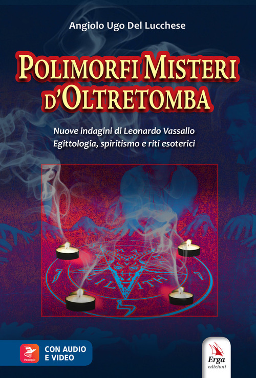 Polimorfi misteri d'oltretomba. Nuove indagini di Leonardo Vassallo. Egittologia, spiritismo e riti esoterici