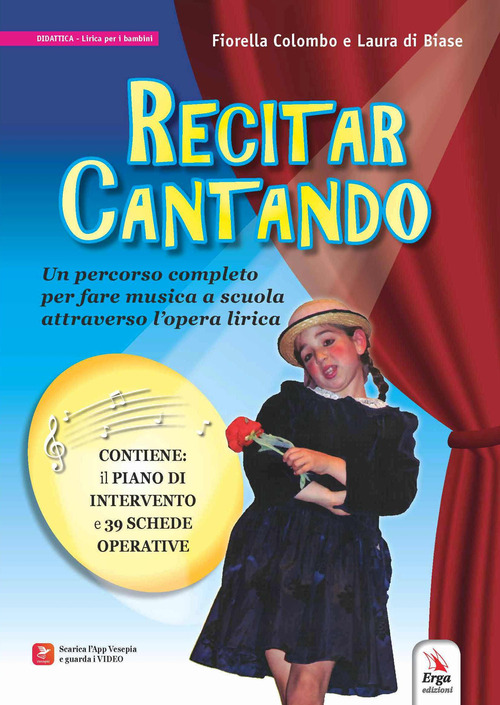 Recitar cantando. Un percorso completo per fare musica a scuola attraverso l'opera lirica