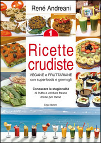 Ricette crudiste. Vegane e fruttariane con superfoods e germogli