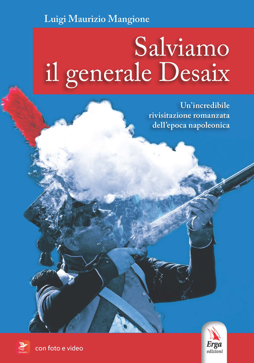 Salviamo il generale Desaix. Un'incredibile rievocazione storica dell'epopea napoleonica