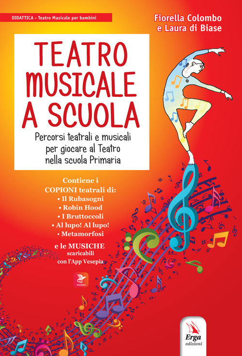 Teatro musicale a scuola. Percorsi teatrali e musicali per giocare al teatro nella scuola primaria