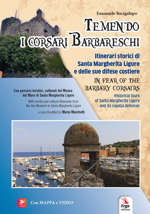 Temendo i corsari barbareschi. Itinerari storici di Santa Margherita Ligure e delle sue difese costiere-In fear of the barbary corsars. Historic tours of Santa Margherita Ligure and its coastal defences