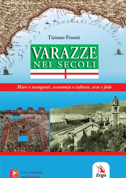 Varazze nei secoli. Mare e naviganti, economia e cultura, arte e fede