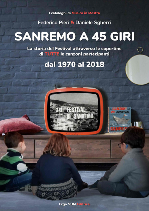 Sanremo a 45 giri. La storia del Festival attraverso le copertine di tutte le canzoni partecipanti dal 1970 al 2018