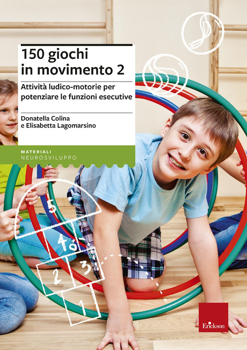 150 giochi in movimento. Attività ludico-motorie per potenziare le funzioni esecutive