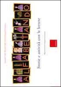 Alfabetando. Storie e attivit&agrave; con le lettere