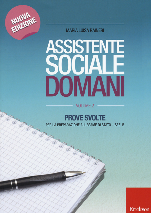 Assistente sociale domani. Prove svolte per la preparazione all'esame di Stato. Sez. B