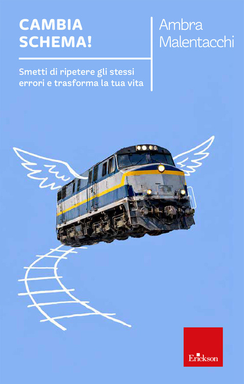 Cambia schema! Smetti di ripetere gli stessi errori e trasforma la tua vita