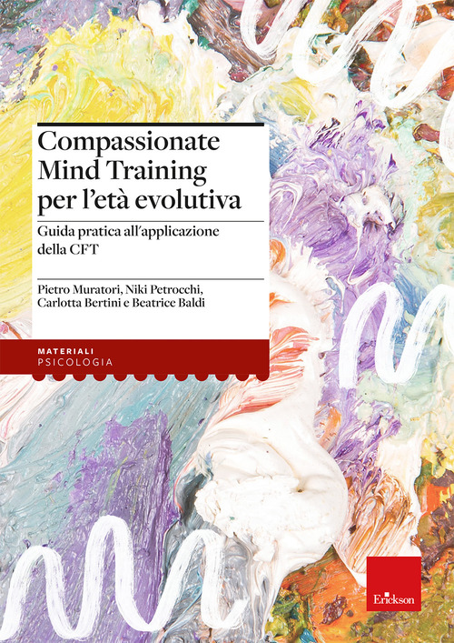 Compassionate Mind Training per l'et&agrave; evolutiva. Guida pratica all'applicazione della CFT
