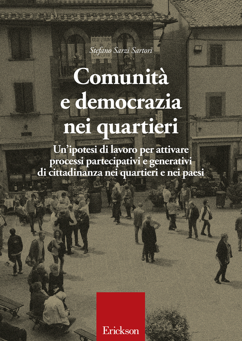 Comunit&agrave; e democrazia nei quartieri. Un'ipotesi di lavoro per attivare processi partecipativi e generativi di cittadinanza nei quartieri e nei paesi