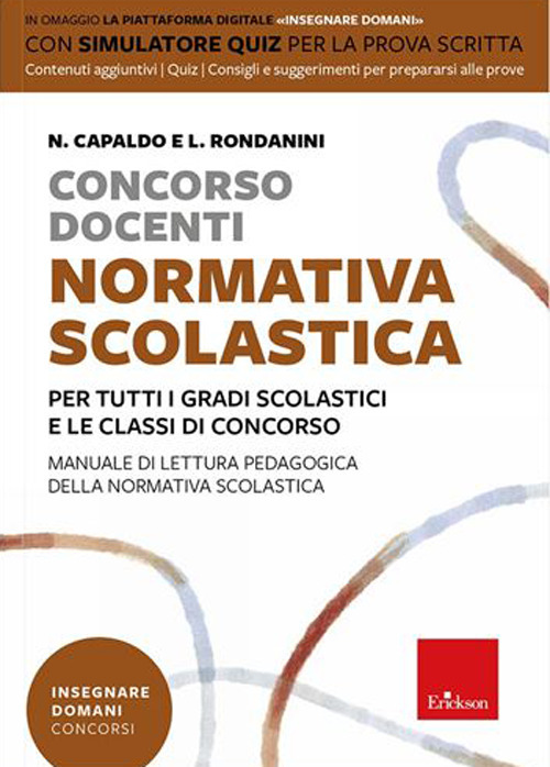 Concorso docenti. Normativa scolastica. Per tutti i gradi scolastici e le classi di concorso. Manuale di lettura pedagogica della normativa scolastica