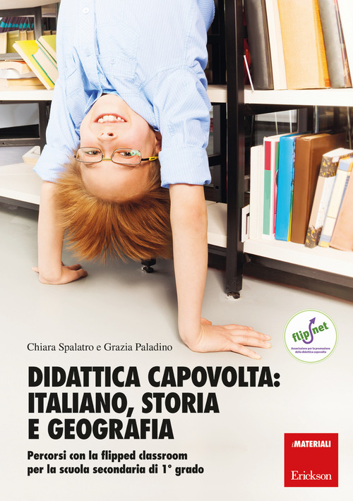 Didattica capovolta: italiano, storia e geografia. Percorsi con la flipped classroom per la scuola secondaria di 1&ordm; grado