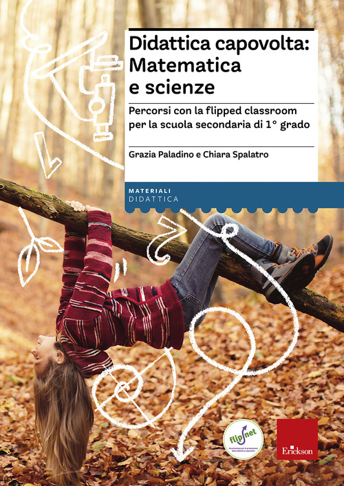 Didattica capovolta: matematica e scienze. Percorsi con la flipped classroom per la scuola secondaria di 1&deg; grado