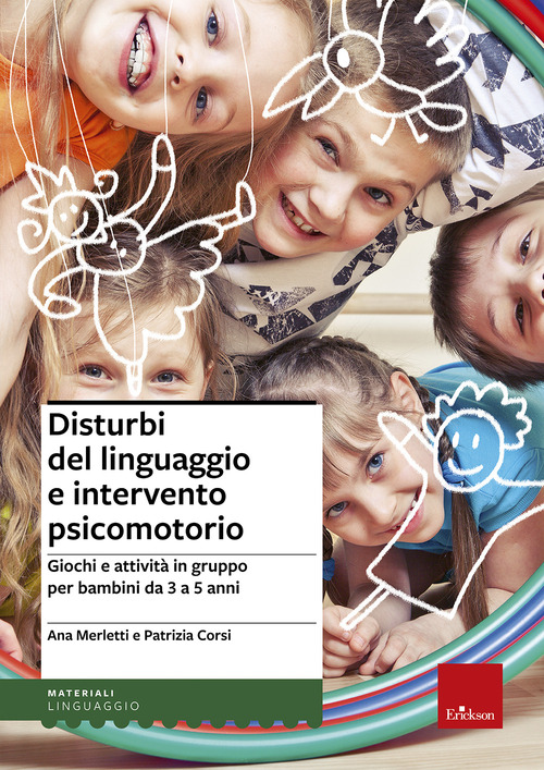 Disturbi del linguaggio e intervento psicomotorio. Giochi e attivit&agrave; in gruppo per bambini da 3 a 5 anni