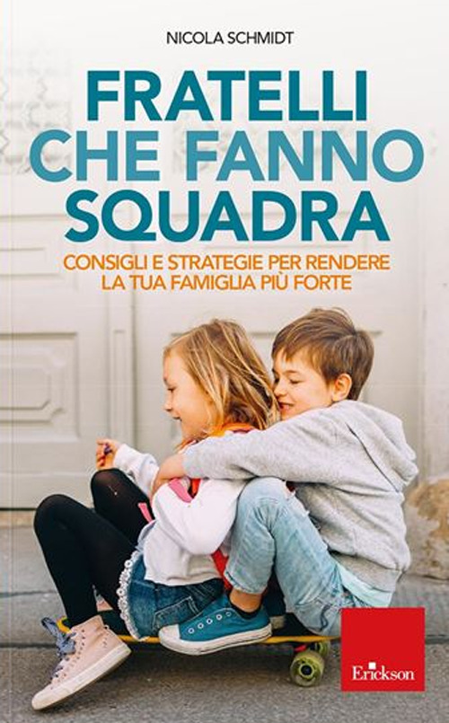 Fratelli che fanno squadra. Consigli e strategie per rendere la tua famiglia pi&ugrave; forte