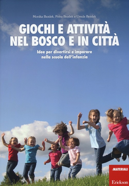 Giochi e attivit&agrave; nel bosco e in citt&agrave;. Idee per divertirsi e impararenella scuola dell'infanzia