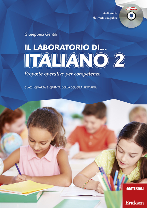 Il laboratorio di... Italiano 2. Proposte operative per competenze. Classi quarta e quinta della scuola primaria