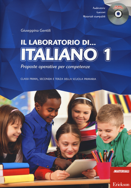 Il laboratorio di... Italiano. Proposte operative per competenze. Classi prima, seconda e terza della scuola primaria