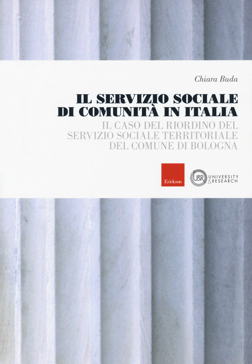 Il servizio sociale di comunit&agrave; in Italia. Il caso del riordino del servizio sociale territoriale del comune di Bologna