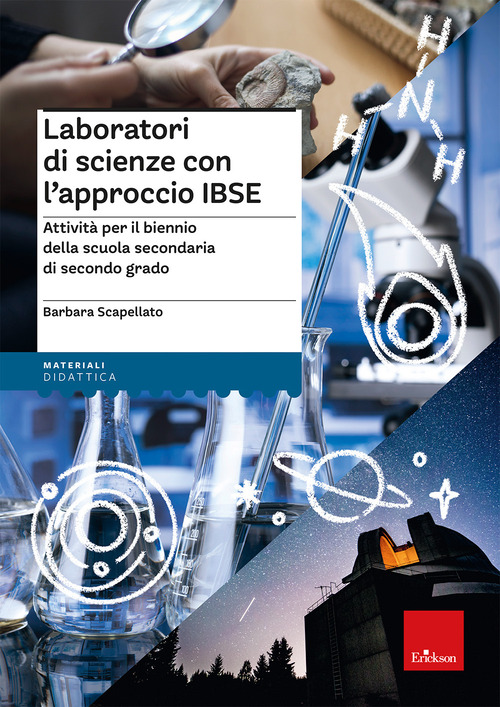 Laboratori di scienze con l'approccio IBSE. Attivit&agrave; per il biennio della scuola secondaria di secondo grado